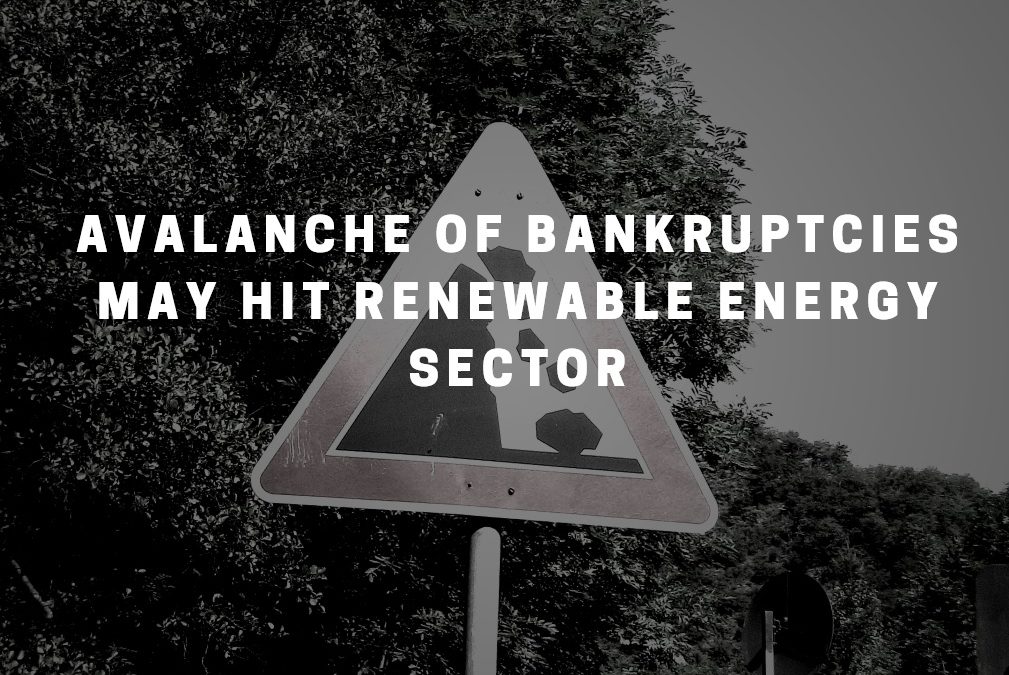 An Avalanche of Bankruptcies About to Hit Renewable Energy Sector